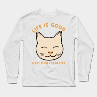 Life is good a cat makes it better Long Sleeve T-Shirt